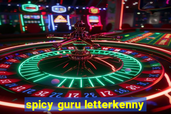 spicy guru letterkenny